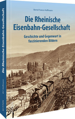 Die Rheinische Eisenbahn-Gesellschaft von Hoffmann,  Bernd Franco