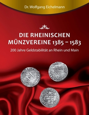 Die rheinischen Münzvereine 1385 1583 von Eichelmann,  Dr. Wolfgang