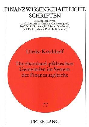 Die rheinland-pfälzischen Gemeinden im System des Finanzausgleichs von Kirchhoff,  Ulrike