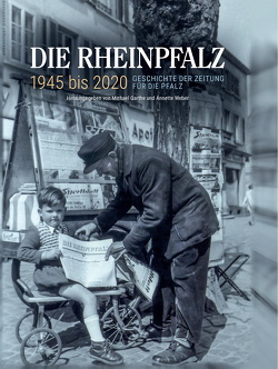 Die RHEINPFALZ 1945 bis 2020 von Garthe,  Michael, Weber,  Annette
