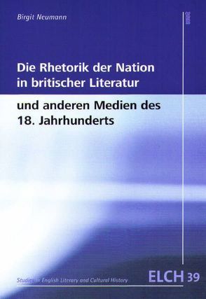 Die Rhetorik der Nation in britischer Literatur und anderen Medien des 18. Jahrhunderts von Neumann,  Birgit
