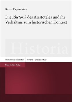Die „Rhetorik“ des Aristoteles und ihr Verhältnis zum historischen Kontext von Piepenbrink,  Karen