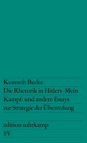Die Rhetorik in Hitlers »Mein Kampf« und andere Essays zur Strategie der Überredung von Burke,  Kenneth, Rebing,  Günter