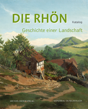 Die Rhön – Geschichte einer Landschaft von Heiler,  Thomas, Lange,  Udo, Stasch,  Gregor K., Verse,  Frank