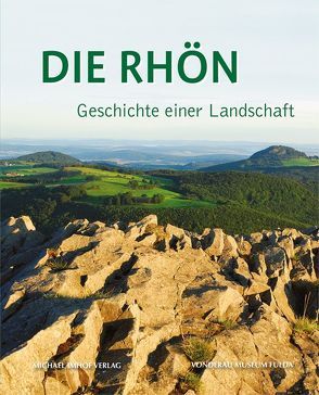 Die Rhön – Geschichte einer Landschaft von Heiler,  Thomas, Lange,  Udo, Stasch,  Gregor K., Verse,  Frank