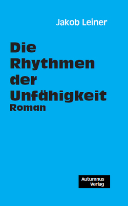 Die Rhythmen der Unfähigkeit von Leiner,  Jakob