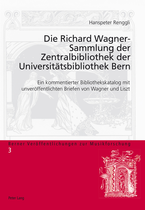 Die Richard Wagner-Sammlung der Zentralbibliothek der Universitätsbibliothek Bern von Renggli-Zubler,  Hanspeter