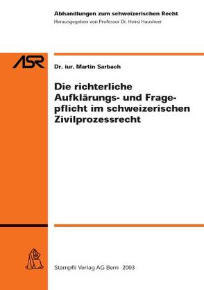Die richterliche Aufklärungs- und Fragepflicht im schweizerischen Zivilprozessrecht von Sarbach,  Martin