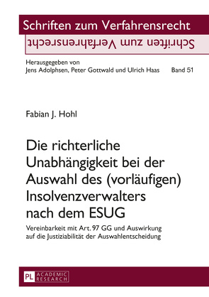 Die richterliche Unabhängigkeit bei der Auswahl des (vorläufigen) Insolvenzverwalters nach dem ESUG von Hohl,  Fabian