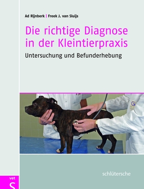 Die richtige Diagnose in der Kleintierpraxis von Rijnberk,  Ad, van Sluijs,  Freek J.