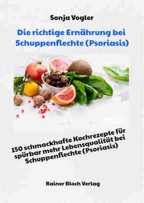 Die richtige Ernährung bei Schuppenflechte (Psoriasis) von Vogler,  Sonja