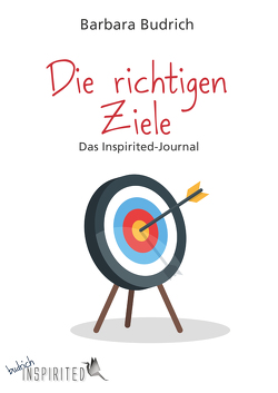 Die richtigen Ziele – Das Inspirited-Journal von Budrich,  Barbara