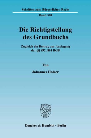 Die Richtigstellung des Grundbuchs. von Holzer,  Johannes
