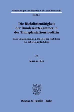 Die Richtlinientätigkeit der Bundesärztekammer in der Transplantationsmedizin. von Flick,  Johanna