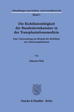 Die Richtlinientätigkeit der Bundesärztekammer in der Transplantationsmedizin. von Flick,  Johanna