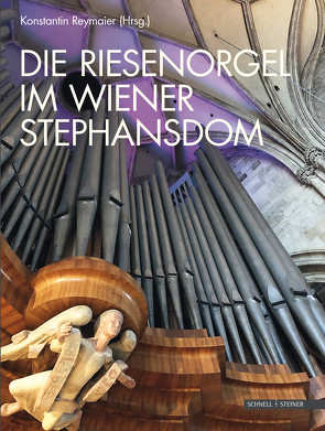 Die Riesenorgel im Wiener Stephansdom von Reymaier,  Konstantin
