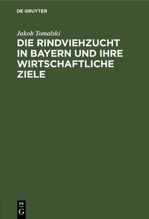 Die Rindviehzucht in Bayern und ihre wirtschaftliche Ziele von Tomalski,  Jakob