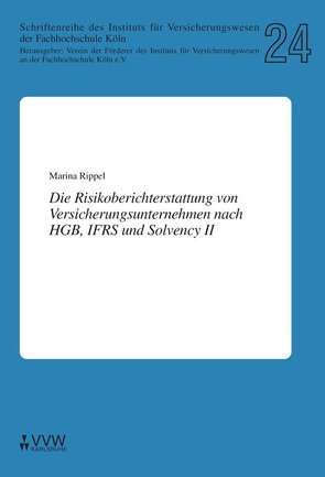 Die Risikoberichterstattung von Versicherungsunternehmen nach HGB, IFRS und Solvency II von Rippel,  Marina