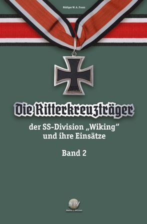 Die Ritterkreuzträger der SS-Division „Wiking“ und ihre Einsätze Band II von Franz,  Rüdiger W.A.