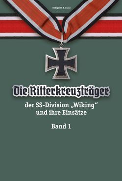 Die Ritterkreuzträger der SS-Division „Wiking“ und ihre Einsätze Band I von Franz,  Rüdiger W.A.