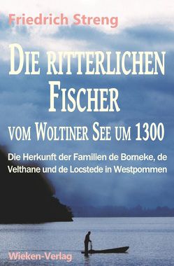 Die ritterlichen Fischer vom Woltiner See um 1300 von Streng,  Dr.,  Hartmut, Streng,  Friedrich