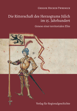 Die Ritterschaft des Herzogtums Jülich im 15. Jahrhundert von Hecker-Twrsnick,  Gregor