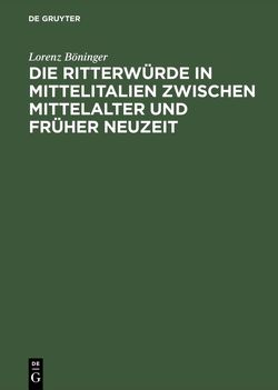 Die Ritterwürde in Mittelitalien zwischen Mittelalter und Früher Neuzeit von Böninger,  Lorenz