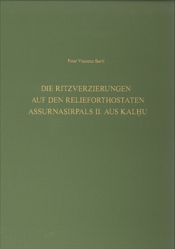 Die Ritzverzierungen auf den Relieforthostaten Assurnasirpals II. aus Kalhu von Bartl,  Peter Vinzenz