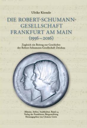 Die Robert-Schumann-Gesellschaft Frankfurt am Main (1956 – 2016) von Greve,  Clemens, Kienzle,  Ulrike