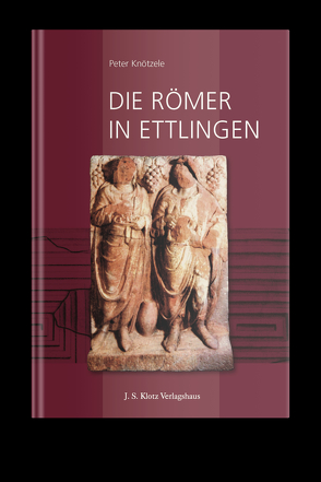 Die Römer in Ettlingen von Dr. Knötzele,  Peter