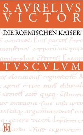 Die römischen Kaiser / Liber de Caesaribus von Aurelius Victor,  Sextus, Fuhrmann,  Manfred, Groß-Albenhausen,  Kirsten
