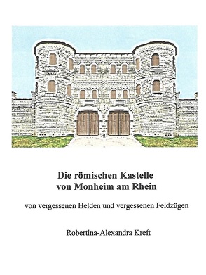 Die römischen Kastelle von Monheim am Rhein von Kreft,  Robertina-Alexandra