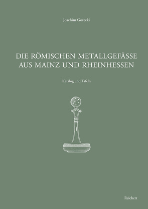 Die römischen Metallgefäße aus Mainz und Rheinhessen von Gorecki,  Joachim
