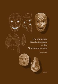 Die römischen Terrakottamasken in den Nordwestprovinzen von Rose,  Hannelore