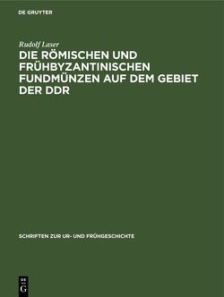 Die römischen und frühbyzantinischen Fundmünzen auf dem Gebiet der DDR von Laser,  Rudolf