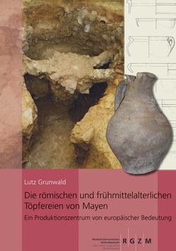 Die römischen und frühmittelalterlichen Töpfereien von Mayen von Grunwald,  Lutz