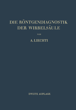 Die Röntgendiagnostik der Wirbelsäule und ihre Grundlagen von Eggli,  A., Liechti,  Adolf