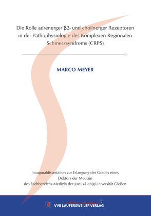 Die Rolle adrenerger β2- und cholinerger Rezeptoren in der Pathophysiologie des Komplexen Regionalen Schmerzsyndroms (CRPS) von Meyer,  Marco
