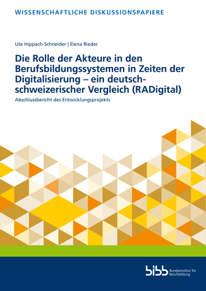 Die Rolle der Akteure in den Berufsbildungssystemen in Zeiten der Digitalisierung – ein deutsch-schweizerischer Vergleich (RADigital) von Hippach-Schneider,  Ute, Rieder,  Elena