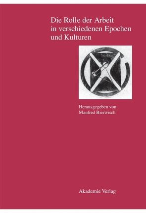 Die Rolle der Arbeit in verschiedenen Epochen und Kulturen von Bierwisch,  Manfred