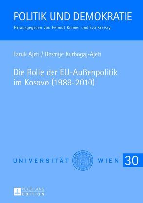 Die Rolle der EU-Außenpolitik im Kosovo (1989-2010) von Ajeti,  Faruk, Kurbogaj,  Resmije