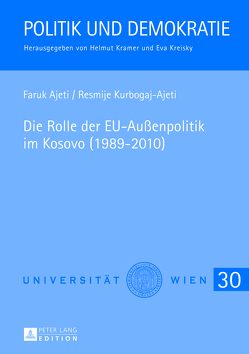 Die Rolle der EU-Außenpolitik im Kosovo (1989-2010) von Ajeti,  Faruk, Kurbogaj,  Resmije