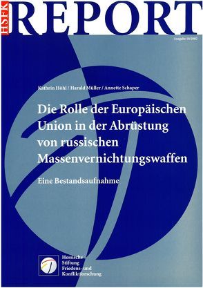 Die Rolle der Europäischen Union in der Abrüstung von russischen Massenvernichtungswaffen von Höhl,  Kathrin, Mueller,  Harald, Schaper,  Annette