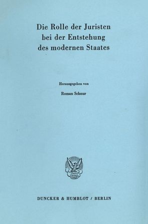 Die Rolle der Juristen bei der Entstehung des modernen Staates. von Schnur,  Roman