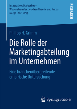 Die Rolle der Marketingabteilung im Unternehmen von Grimm,  Philipp H.