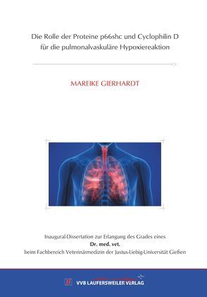 Die Rolle der Proteine p66shc und CyclophilinD für die pulmonalvaskuläre Hypoxiereaktion von Gierhardt,  Mareike