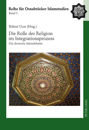 Die Rolle der Religion im Integrationsprozess von Ucar,  Bülent
