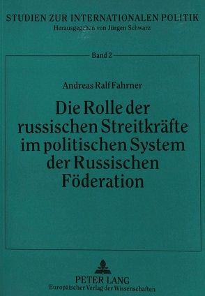 Die Rolle der russischen Streitkräfte im politischen System der Russischen Föderation von Fahrner,  Andreas