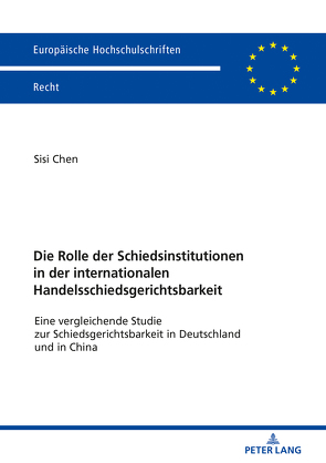 Die Rolle der Schiedsinstitutionen in der internationalen Handelsschiedsgerichtsbarkeit von Chen,  Sisi