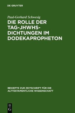 Die Rolle der Tag-JHWHs-Dichtungen im Dodekapropheton von Schwesig,  Paul-Gerhard
